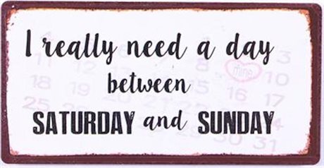MAGNET – I really need a day between Saturday and Sunday
