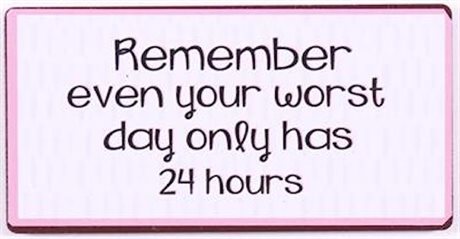 MAGNET – Remember even your worst day...