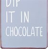 Plåtskylt – Don't panic just dip it in chocolate