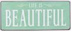 Plåtskylt – Life is BEAUTIFUL